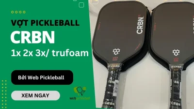 Vợt CRBN Pickleball - Kinh nghiệm lựa chọn và đánh giá chi tiết